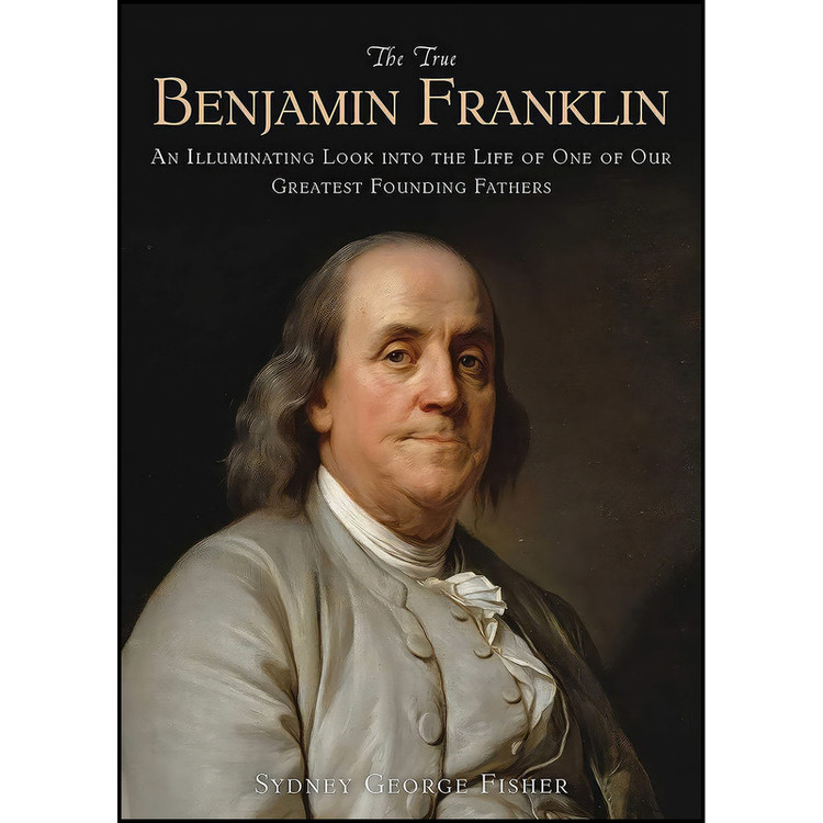 کتاب The True Benjamin Franklin اثر Sydney George Fisher انتشارات Skyhorse