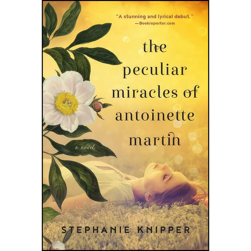 کتاب The Peculiar Miracles of Antoinette Martin اثر Stephanie Knipper انتشارات Algonquin Books