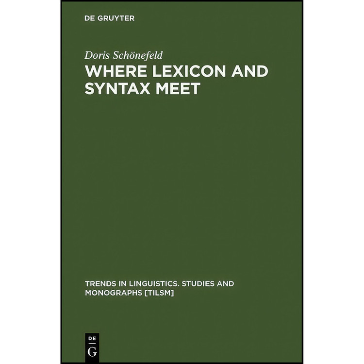 کتاب Where Lexicon and Syntax Meet Where Lexicon and Syntax Meet اثر Doris Schonefeld انتشارات De Gruyter Mouton