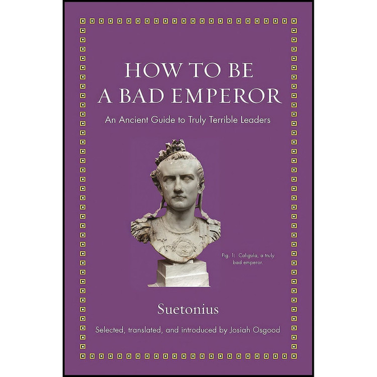 کتاب How to Be a Bad Emperor اثر Suetonius and Josiah Osgood انتشارات Princeton University Press