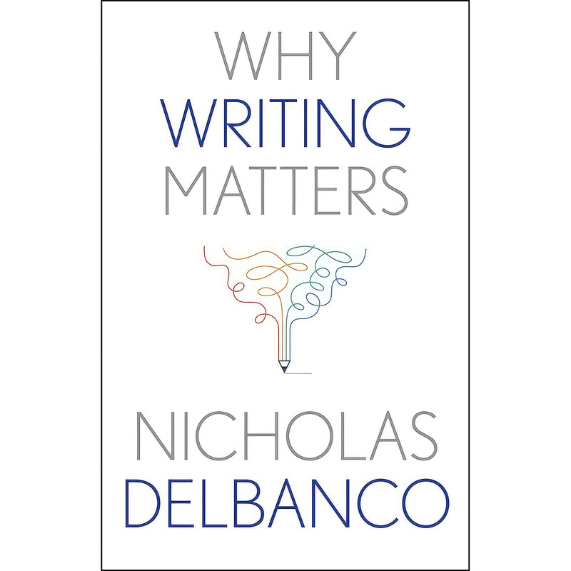 کتاب Why Writing Matters  اثر Nicholas Delbanco انتشارات Yale University Press