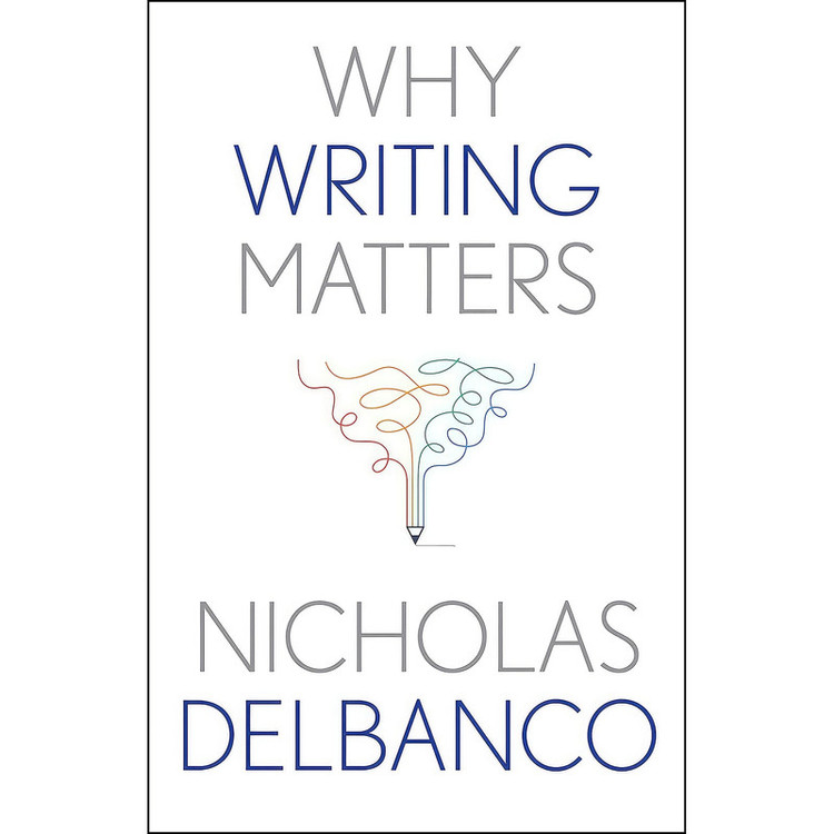 کتاب Why Writing Matters اثر Nicholas Delbanco انتشارات Yale University Press