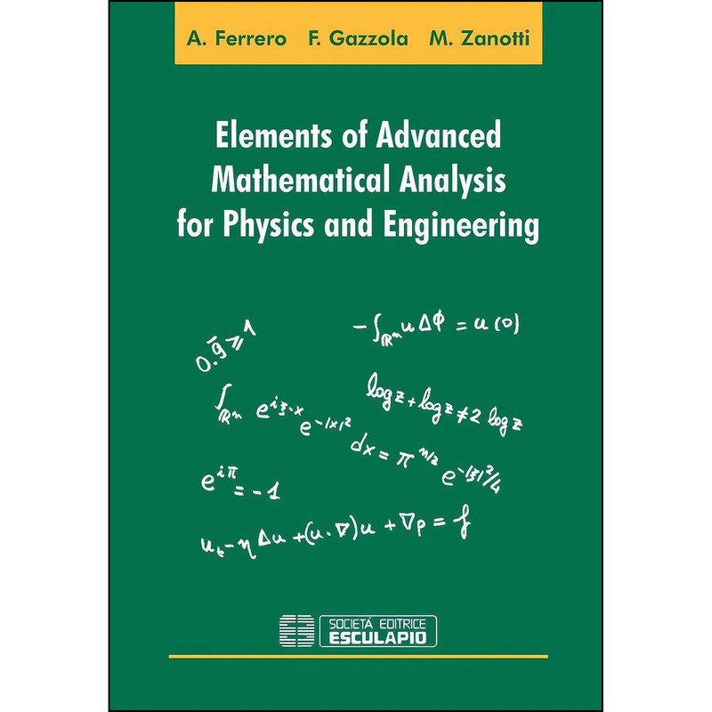 کتاب Elements of advanced mathematical analysis for physics and engineering اثر جمعي از نويسندگان انتشارات Societa Editrice Esculapio