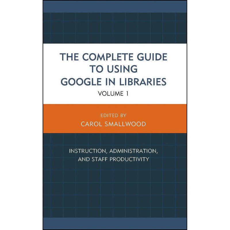 کتاب The Complete Guide to Using Google in Libraries اثر Carol Smallwood انتشارات Rowman   Littlefield Publishers