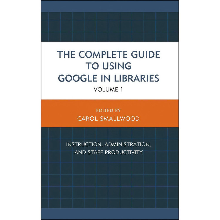 کتاب The Complete Guide to Using Google in Libraries اثر Carol Smallwood انتشارات Rowman Littlefield Publishers