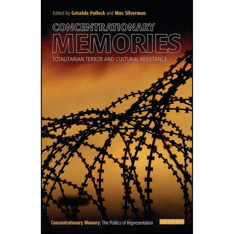 کتاب Concentrationary Memories اثر Griselda Pollock and Max Silverman انتشارات I.B. Tauris