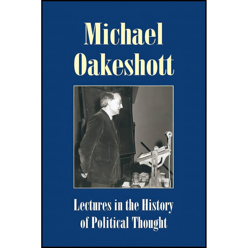 کتاب Lectures in the History of Political Thought  اثر Michael Oakeshott and Luke O'Sullivan انتشارات Imprint Academic