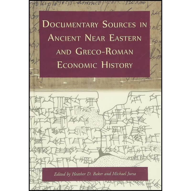 کتاب Documentary Sources in Ancient Near Eastern and Greco-Roman Economic History اثر Heather D. Baker and Michael Jursa انتشارات Oxbow Books