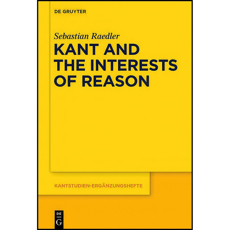 کتاب Kant and the Interests of Reason اثر Sebastian Raedler انتشارات De Gruyter