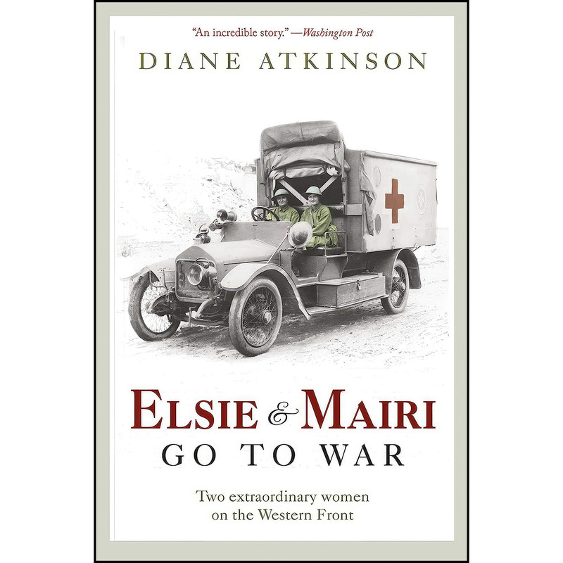 کتاب Elsie and Mairi Go to War اثر Diane Atkinson انتشارات Pegasus Books