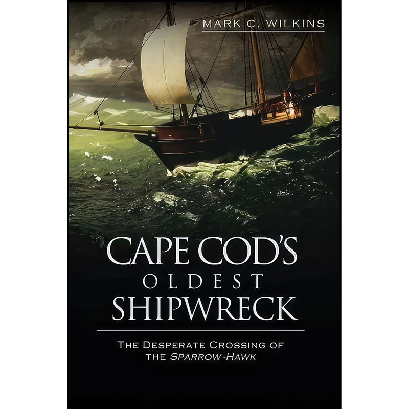 کتاب Cape Cod's Oldest Shipwreck اثر Mark C. Wilkins انتشارات The History Press