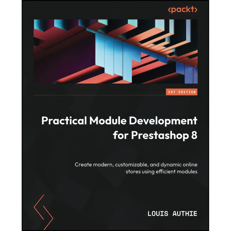 کتاب Practical Module Development for Prestashop 8 اثر Louis Authie انتشارات Packt Publishing