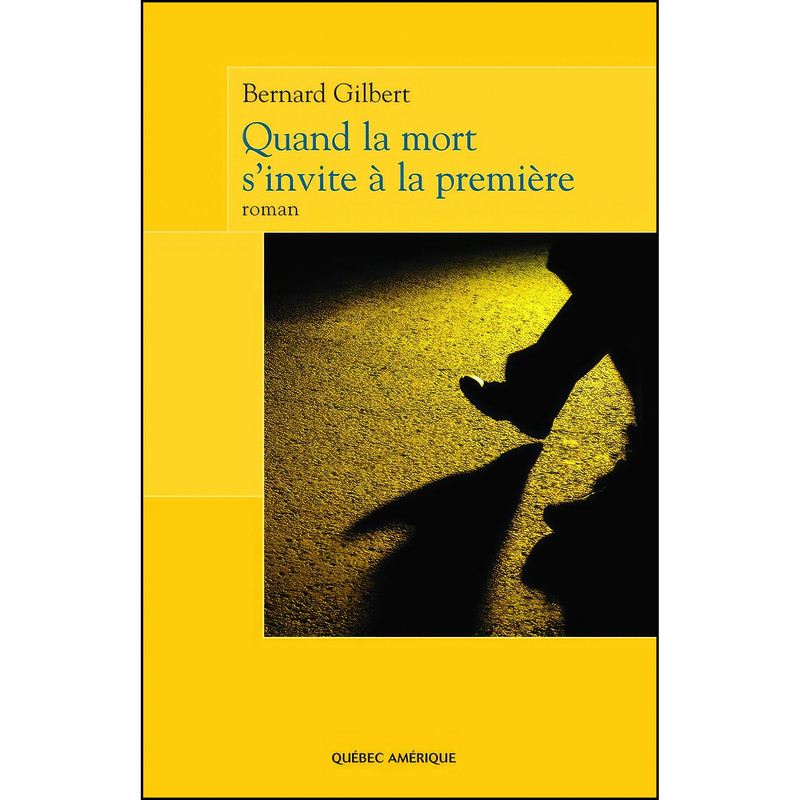 کتاب QUAND LA MORT SINVITE A LA PREMIERE اثر GILBERT BERNARD انتشارات QUEBEC AMERIQUE