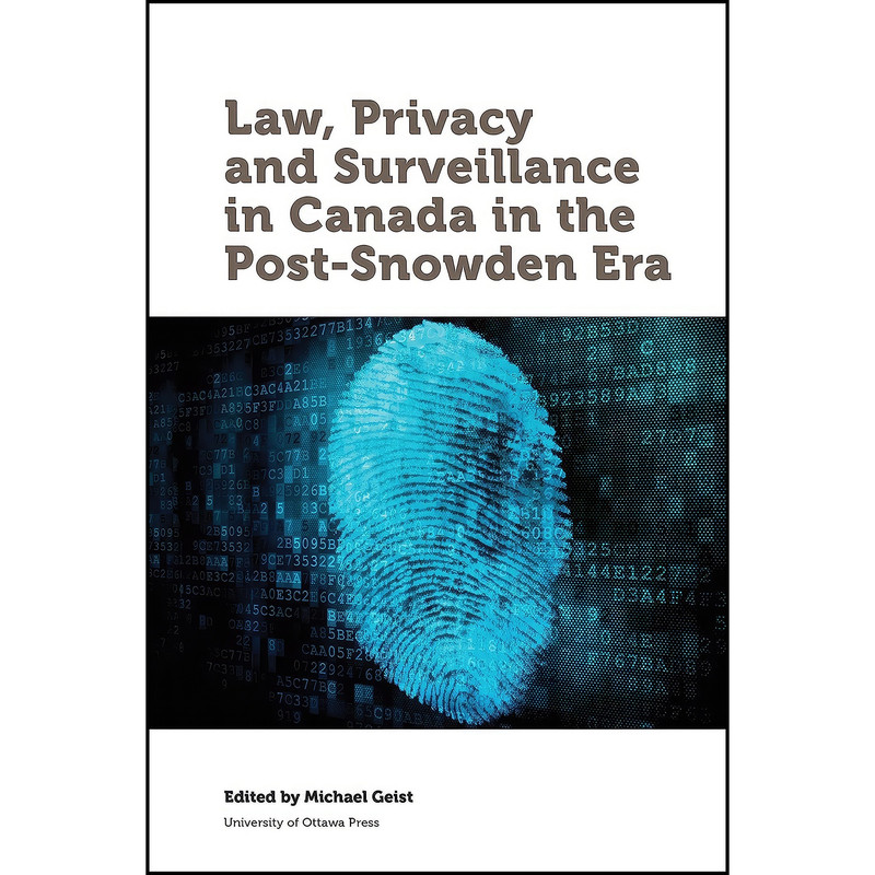 کتاب Law, Privacy and Surveillance in Canada in the Post-Snowden Era  اثر Wesley K. Wark انتشارات University of Ottawa Press