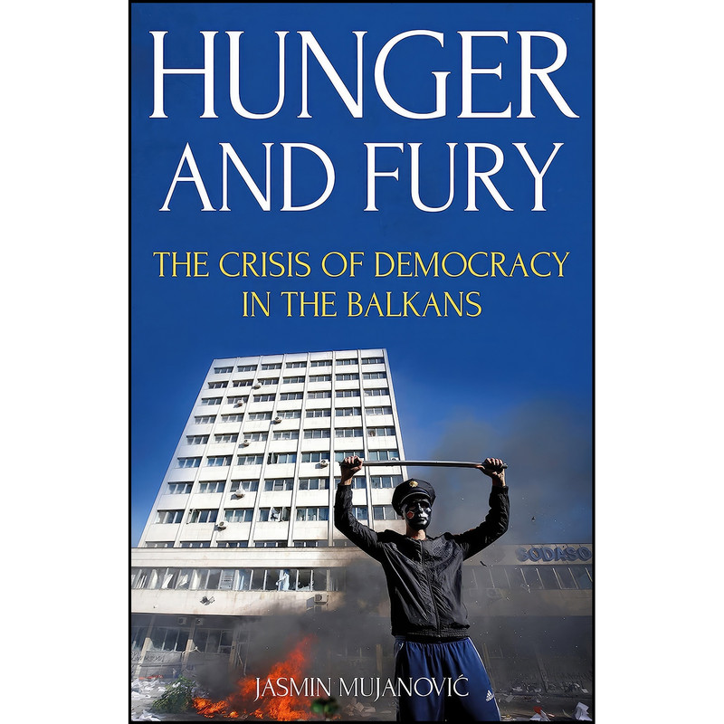 کتاب Hunger & Fury Crisis Democracy Balkans اثر Jasmin Mujanovic انتشارات C Hurst & Co Publishers Ltd