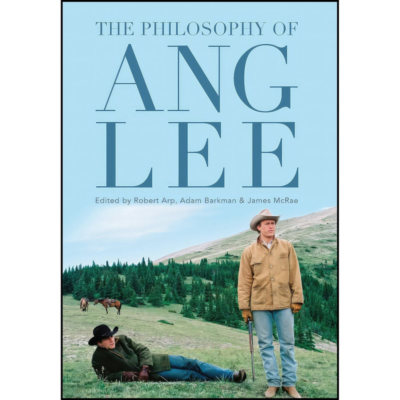 کتاب The Philosophy of Ang Lee  اثر جمعی از نویسندگان انتشارات University Press of Kentucky