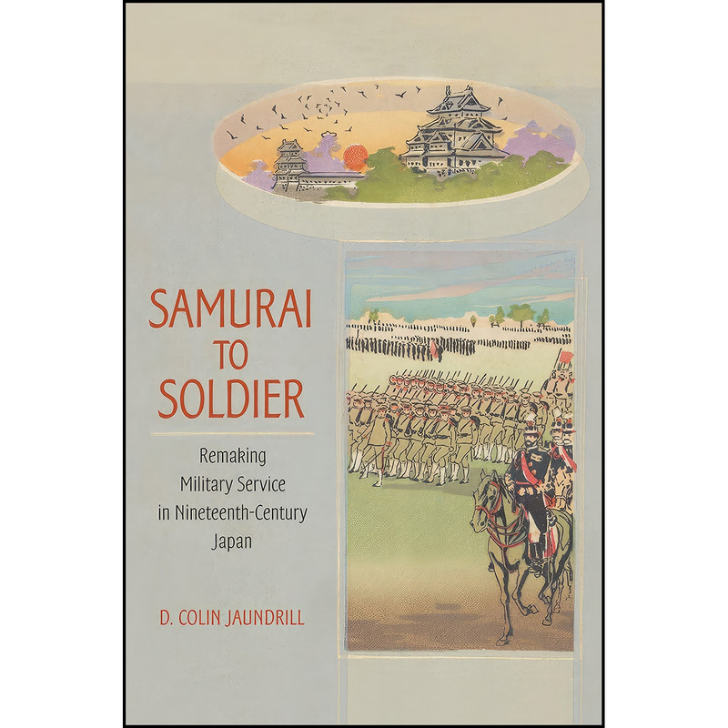 کتاب Samurai to Soldier اثر D. Colin Jaundrill انتشارات Cornell University Press