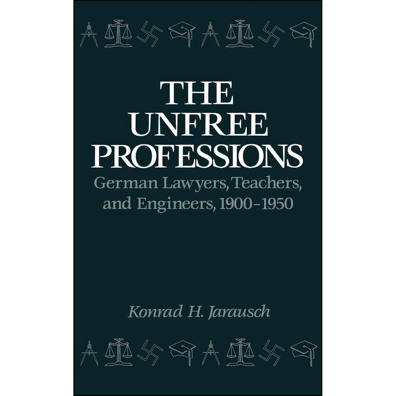 کتاب The Unfree Professions اثر Konrad Hugo Jarausch انتشارات Oxford University Press