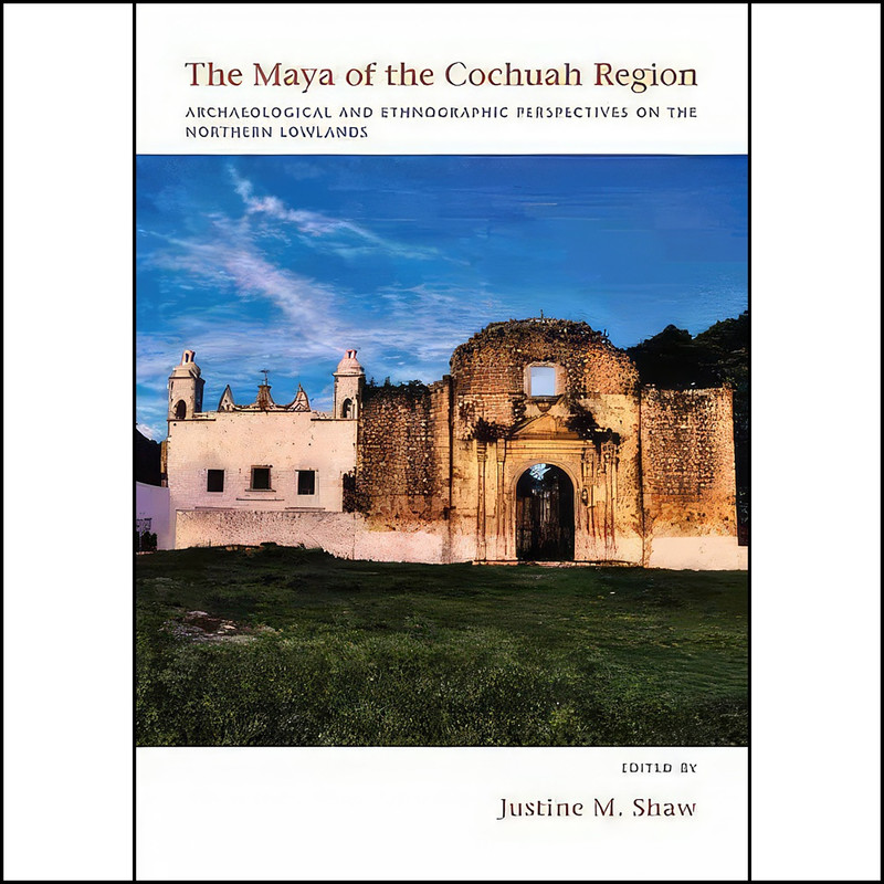 کتاب The Maya of the Cochuah Region اثر Justine M. Shaw انتشارات University of New Mexico Press