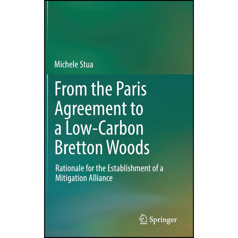 کتاب From the Paris Agreement to a Low-Carbon Bretton Woods اثر Michele Stua انتشارات Springer