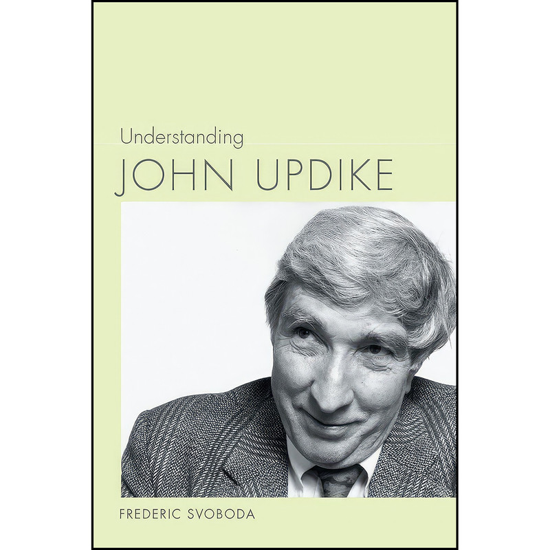 کتاب Understanding John Updike اثر Frederic Svoboda انتشارات University of South Carolina Press