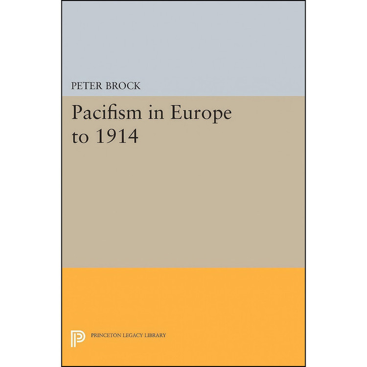 کتاب Pacifism in Europe to 1914 اثر Peter Brock انتشارات Princeton University Press