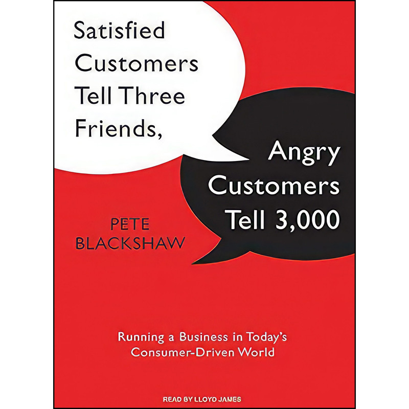 کتاب Satisfied Customers Tell Three Friends, Angry Customers Tell 3,000 اثر Pete Blackshaw and Lloyd James انتشارات Tantor