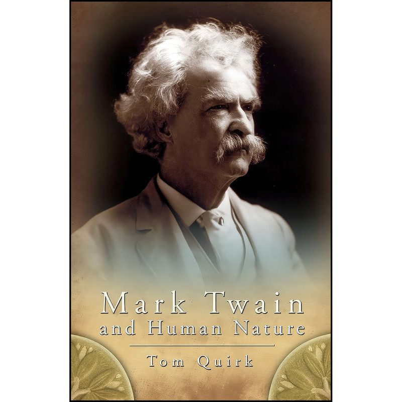 کتاب Mark Twain and Human Nature  اثر Tom Quirk انتشارات University of Missouri