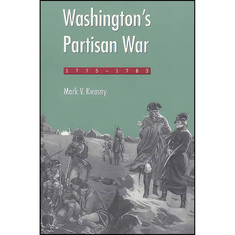 کتاب Washington's Partisan War, 1775-1783 اثر Mark V. Kwasny انتشارات The Kent State University Press