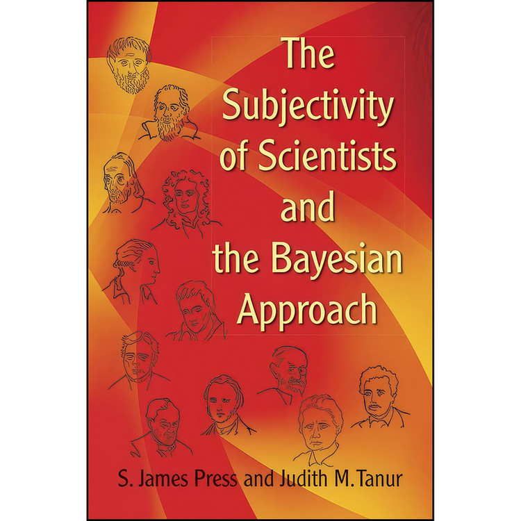 کتاب The Subjectivity of Scientists and the Bayesian Approach اثر S. James Press and Judith M. Tanur انتشارات Dover Publications
