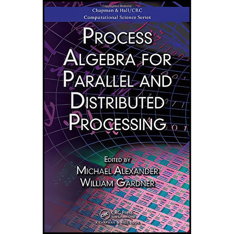 کتاب Process Algebra for Parallel and Distributed Processing اثر جمعي از نويسندگان انتشارات Chapman and Hall/CRC