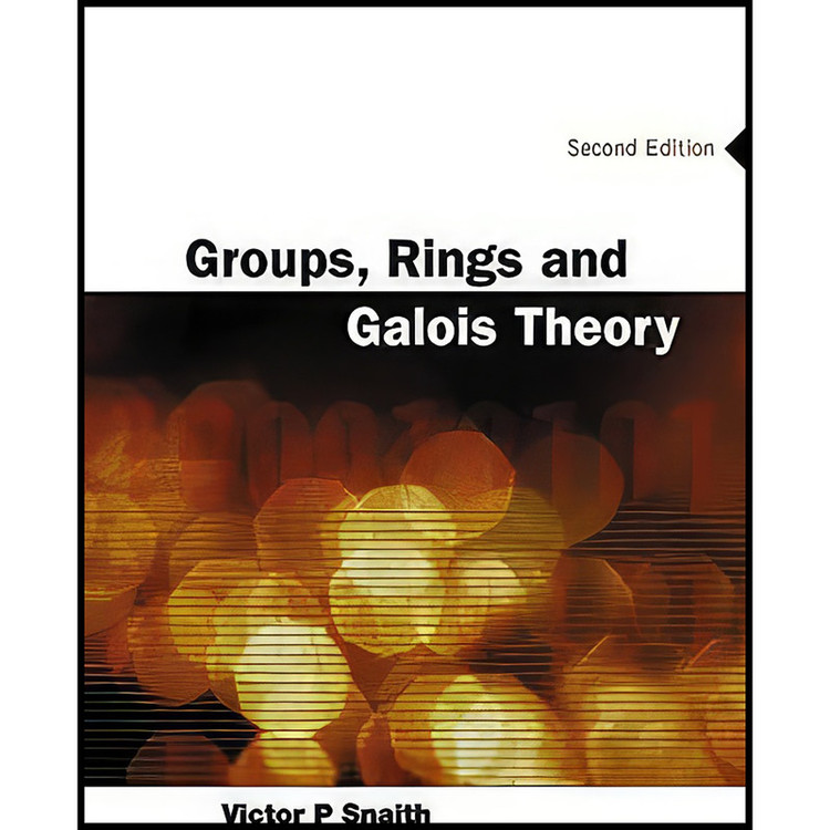 کتاب Groups, Rings and Galois Theory اثر V. P. Snaith انتشارات World Scientific Publishing Company