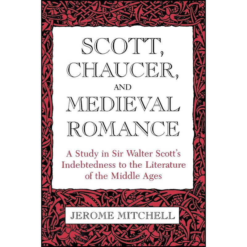 کتاب Scott, Chaucer, and Medieval Romance اثر Jerome Mitchell انتشارات University Press of Kentucky