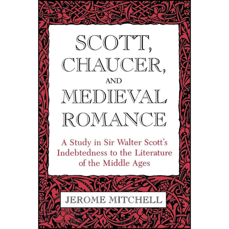کتاب Scott, Chaucer, and Medieval Romance اثر Jerome Mitchell انتشارات University Press of Kentucky