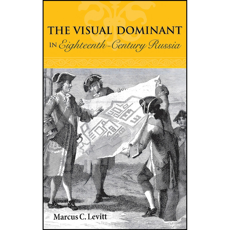 کتاب The Visual Dominant in Eighteenth-Century Russia  اثر Marcus C. Levitt انتشارات Northern Illinois University Press