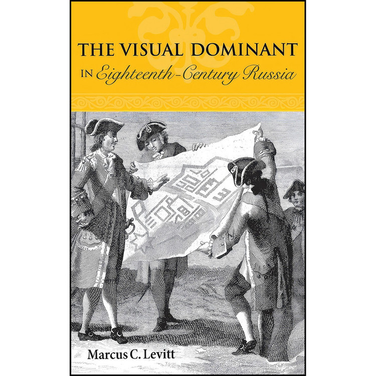 کتاب The Visual Dominant in Eighteenth-Century Russia اثر Marcus C. Levitt انتشارات Northern Illinois University Press