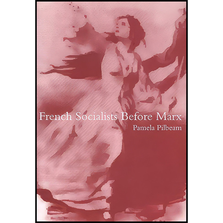 کتاب French Socialists before Marx اثر Pamela M. Pilbeam انتشارات McGill-Queens University Press