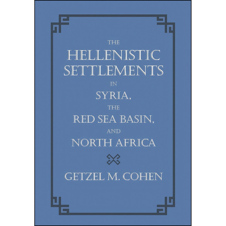 کتاب The Hellenistic Settlements in Syria, the Red Sea Basin, and North Africa اثر Getzel M. Cohen انتشارات University of California Press