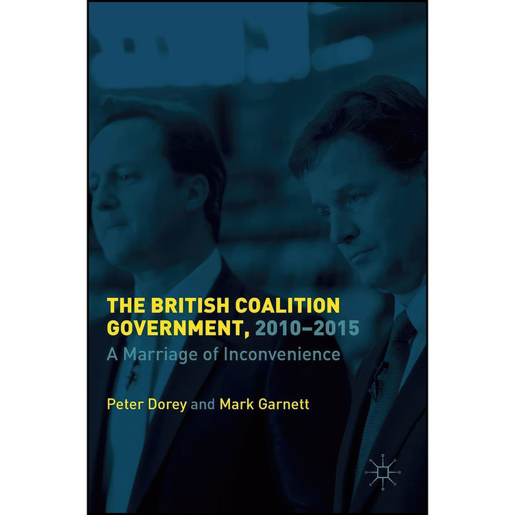 کتاب The British Coalition Government, 2010-2015 اثر Peter Dorey and Mark Garnett انتشارات Palgrave Macmillan