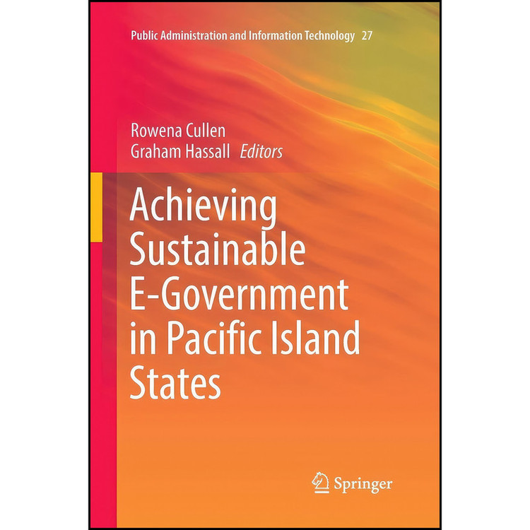 کتاب Achieving Sustainable E-Government in Pacific Island States اثر Rowena Cullen and Graham Hassall انتشارات Springer