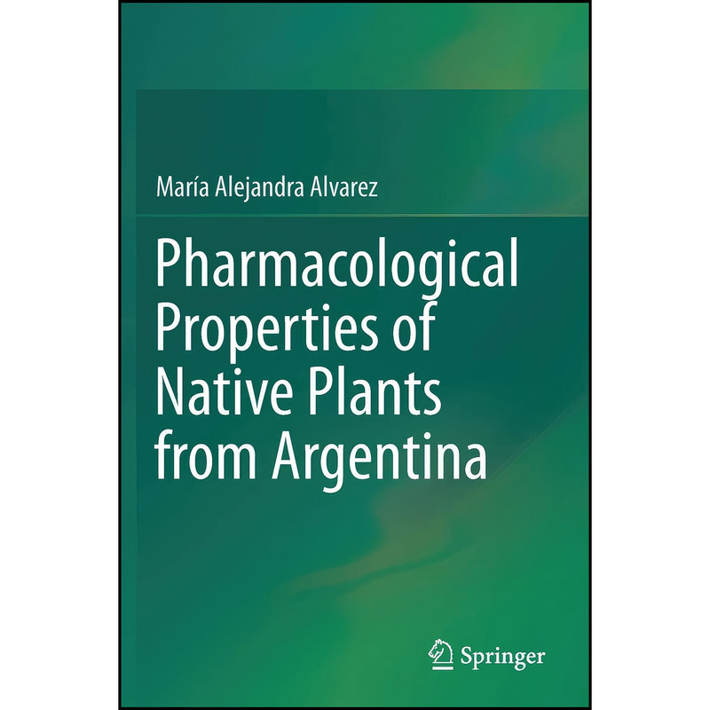 کتاب Pharmacological Properties of Native Plants from Argentina اثر Mar&iacute;a Alejandra Alvarez انتشارات Springer