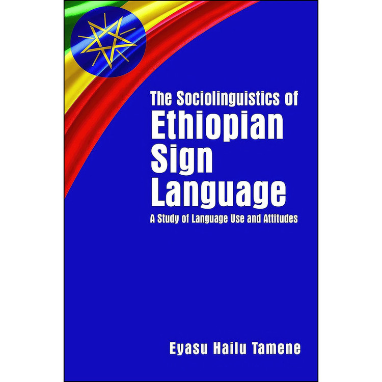 کتاب The Sociolinguistics of Ethiopian Sign Language اثر Eyasu Hailu Tamene انتشارات Gallaudet University Press