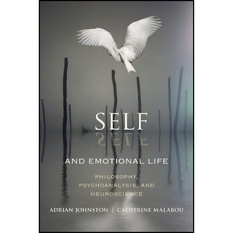 کتاب Self and Emotional Life اثر Adrian Johnston and Catherine Malabou انتشارات Columbia University Press