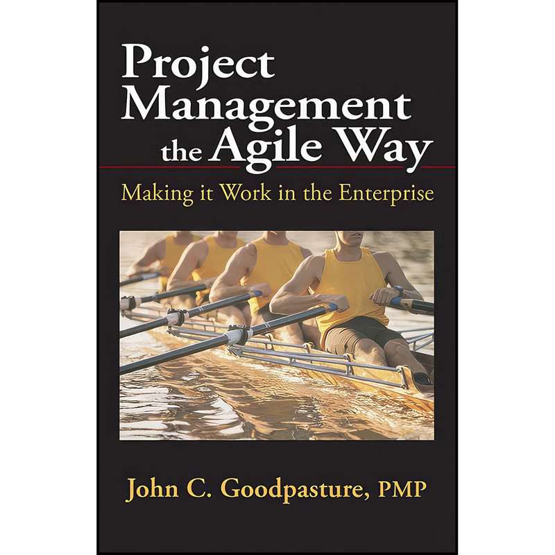 کتاب Project Management the Agile Way اثر John C. Goodpasture انتشارات J. Ross Publishing