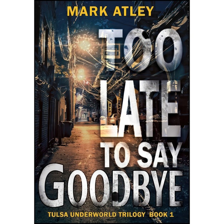 کتاب Too Late To Say Goodbye اثر Mark Atley انتشارات 4 Horsemen Publications