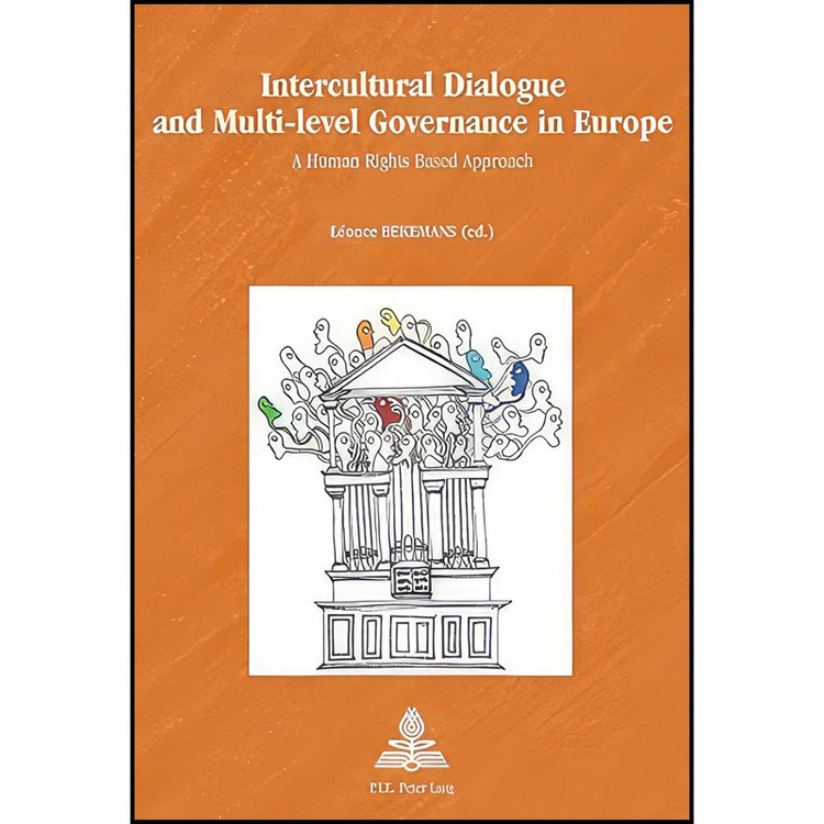 کتاب Intercultural Dialogue and Multi-level Governance in Europe اثر Léonce Bekemans انتشارات P.I.E-Peter Lang S.A., Éditions Scientifiques Internationales