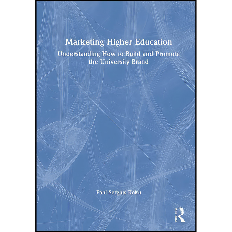 کتاب Marketing Higher Education اثر Paul Sergius Koku انتشارات Routledge