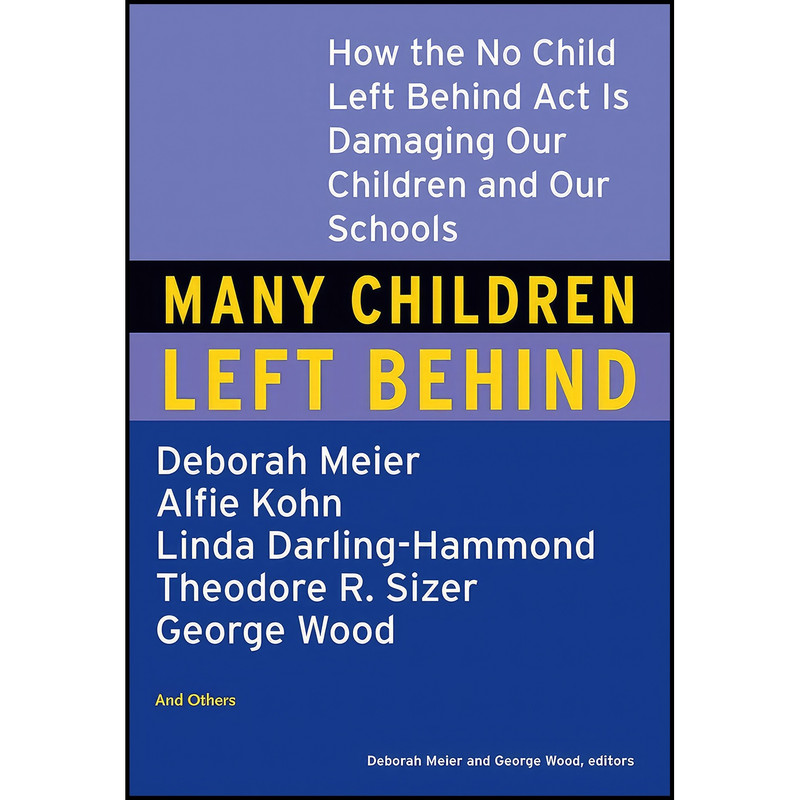 کتاب Many Children Left Behind اثر Deborah Meier and George Wood انتشارات Beacon Press