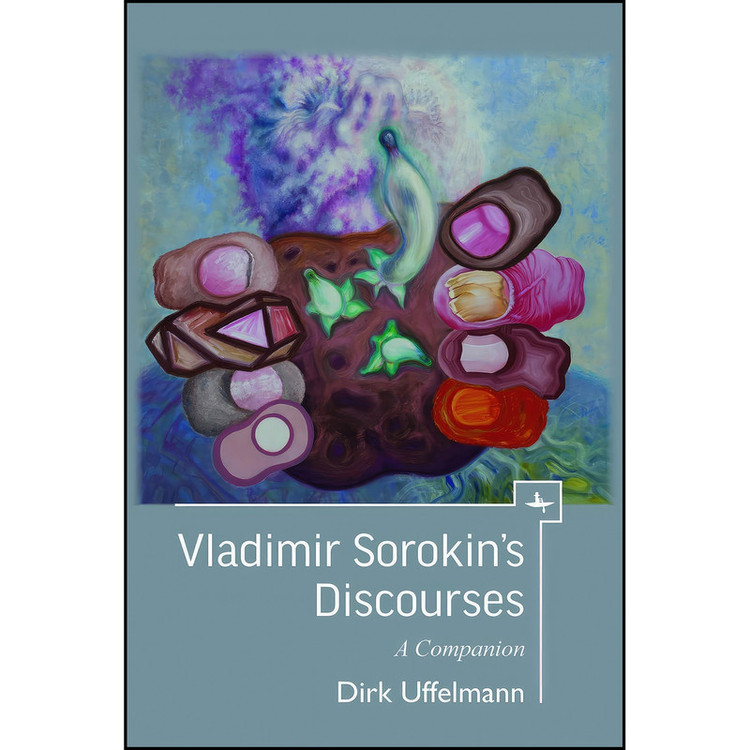 کتاب Vladimir Sorokins Discourses اثر Dirk Uffelmann انتشارات Academic Studies Press