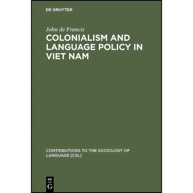 کتاب Colonialism and Language Policy in Viet Nam  اثر John de Francis انتشارات De Gruyter Mouton